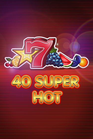 40 Super Hot играть демо онлайн без регистрации | Вулкан Слотс
